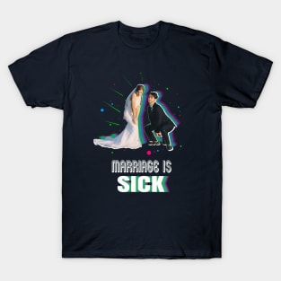 Marriage Is Sick T-Shirt